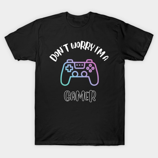 Don't Worry I'm A Gamer T-Shirt by NivousArts